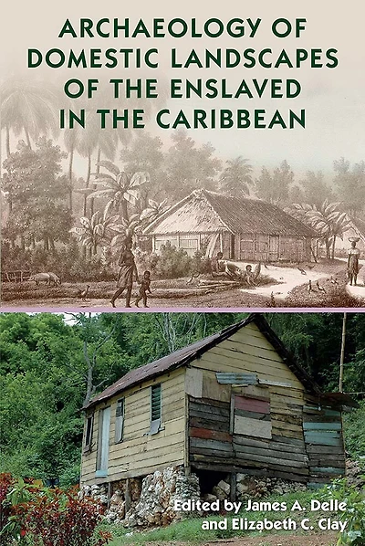 Archaeology of Domestic Landscapes the Enslaved Caribbean