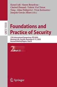 Foundations and Practice of Security: 17th International Symposium, FPS 2024, Montreal, QC, Canada, December 9-11, Revised Selected Papers, Part II
