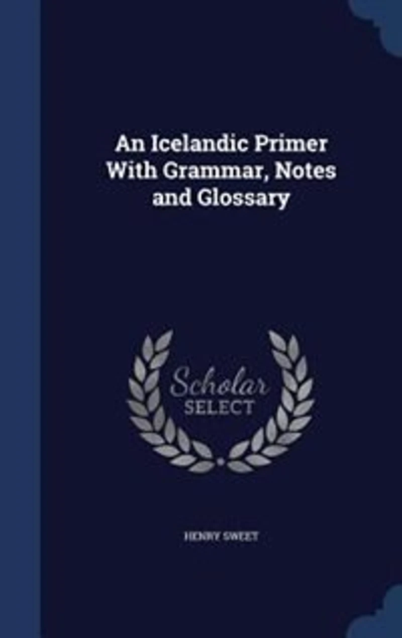 An Icelandic Primer With Grammar, Notes and Glossary