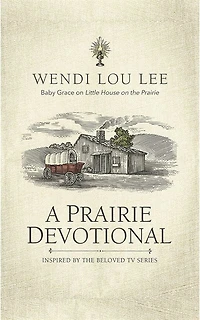 A Prairie Devotional: Inspired By The Beloved Tv Series