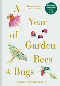 A Year of Garden Bees & Bugs: 52 Stories Intriguing Insects