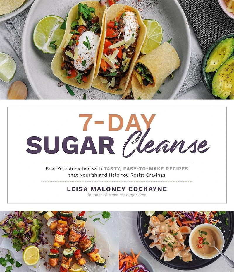 7-day Sugar Cleanse: Beat Your Addiction With Tasty, Easy-to-make Recipes That Nourish And Help You Resist Cravings