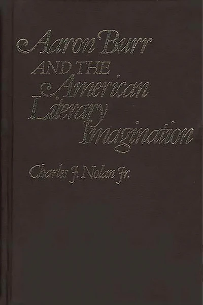 Aaron Burr and the American Literary Imagination
