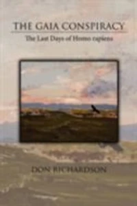 The Gaia Conspiracy: Last Days of Homo rapiens