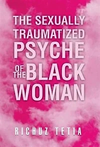 The Sexually Traumatized Psyche Of Black Woman