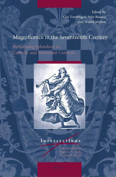 Magnificence in the Seventeenth Century: Performing Splendour in Catholic and Protestant Contexts