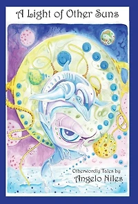 A Light of Other Suns: Otherworldly Tales by Angelo Niles