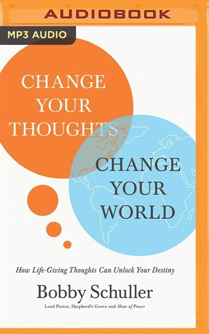 Change Your Thoughts, Change Your World: How Life-giving Thoughts Can Unlock Your Destiny