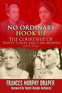 No Ordinary Hook Up: The Courtship of Vashti Turley and Carl Murphy 1915-1916