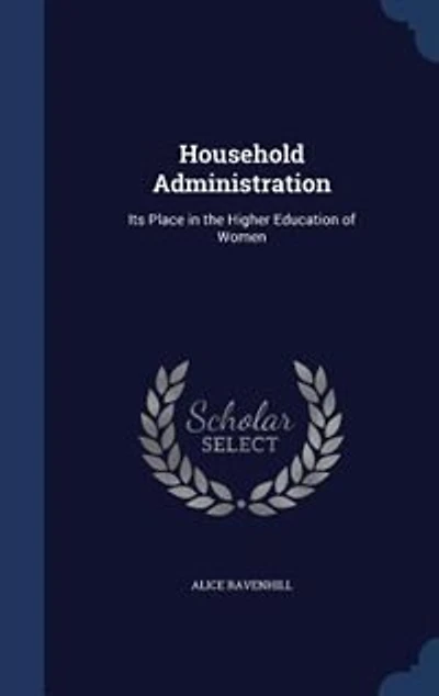 Household Administration: Its Place the Higher Education of Women (Classic Reprint)