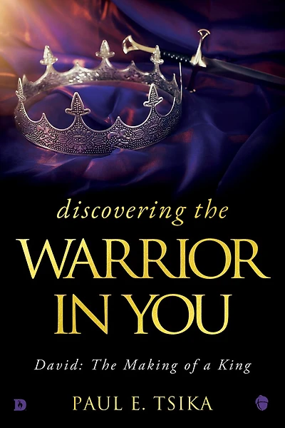 Discovering The Warrior You: David: Making of a King