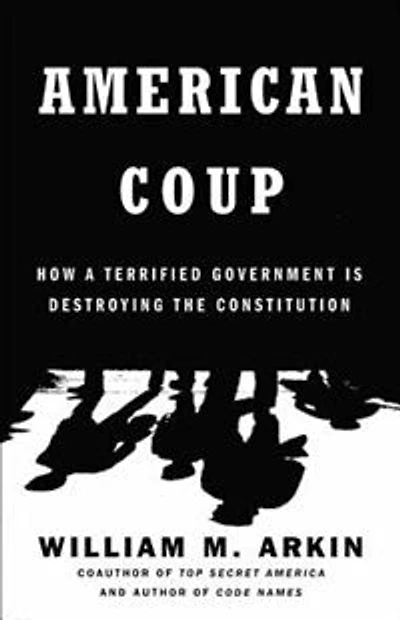 American Coup: How A Terrified Government Is Destroying The Constitution