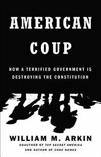 American Coup: How A Terrified Government Is Destroying The Constitution