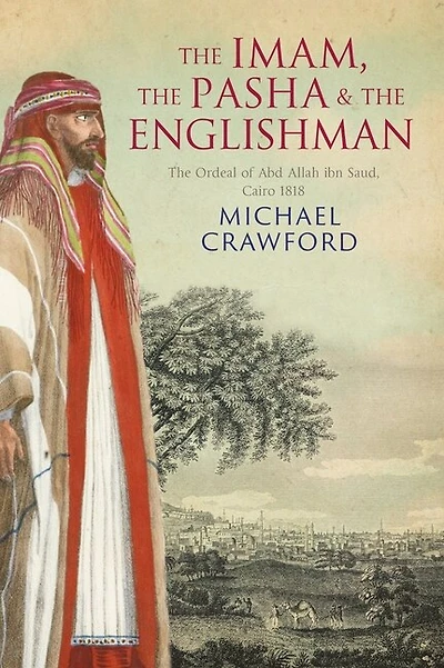 The Imam, the Pasha and the Englishman: The Ordeal of Abd Allah ibn Saud