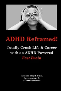 ADHD Reframed!: Totally Crush Life & Career with an ADHD Powered Fast Brain