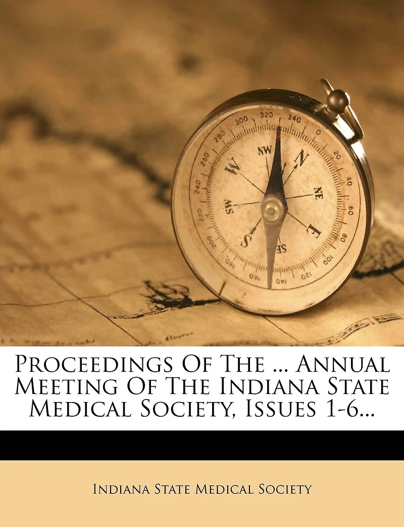 Proceedings Of The ... Annual Meeting Indiana State Medical Society, Issues 1-6