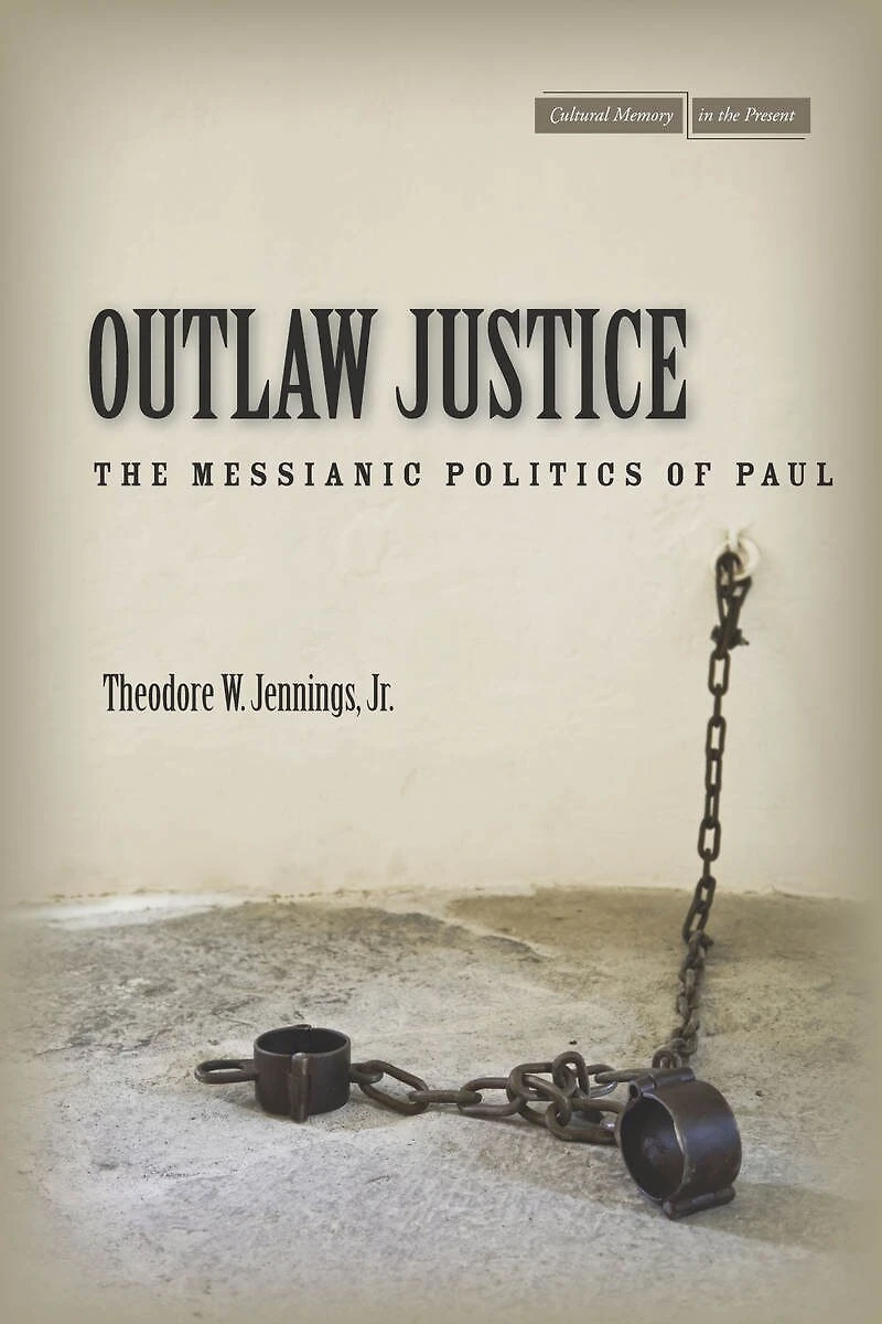 Outlaw Justice: The Messianic Politics Of Paul