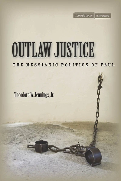 Outlaw Justice: The Messianic Politics Of Paul