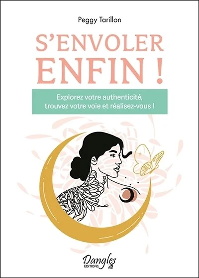 S'envoler enfin !: explorez votre authenticité, trouvez votre voie et réalisez-vous !