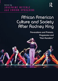 African American Culture and Society After Rodney King: Provocations Protests, Progression 'Post-Racialism'