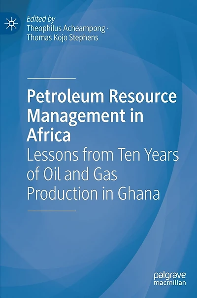 Petroleum Resource Management Africa: Lessons From Ten Years Of Oil And Gas Production Ghana