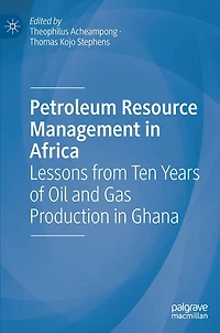 Petroleum Resource Management Africa: Lessons From Ten Years Of Oil And Gas Production Ghana