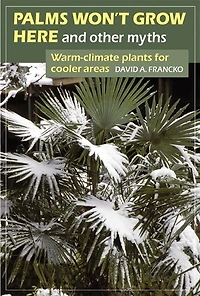 Palms Won't Grow Here And Other Myths: Warm-climate Plants For Cooler Areas