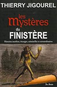 Les mystères du Finistère: histoires insolites, étranges, criminelles et extraordinaires