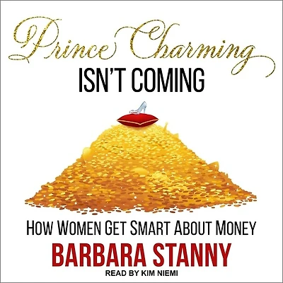 Prince Charming Isn't Coming Lib/E: How Women Get Smart about Money