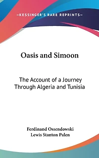 Oasis and Simoon: The Account of a Journey Through Algeria and Tunisia