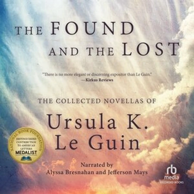 The Found and Lost: Collected Novellas of Ursula K. Le Guin