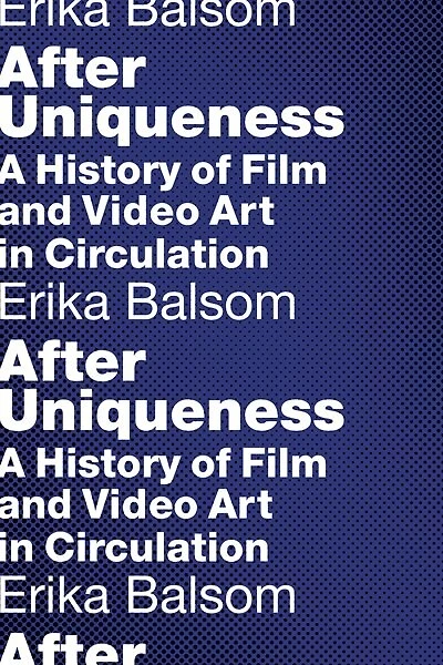After Uniqueness: A History of Film and Video Art Circulation