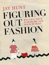 Figuring Out Fashion: Balance Your Wardrobe And Your Budget