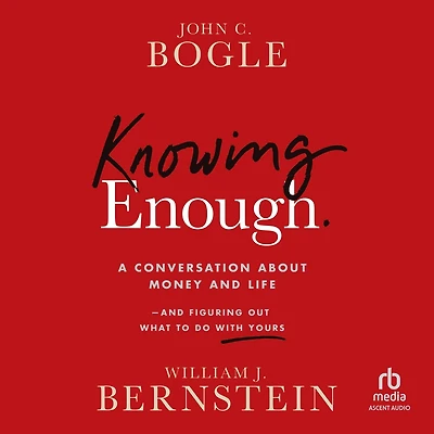 Knowing Enough: A Conversation About Money and Life Figuring Out What to Do with Yours