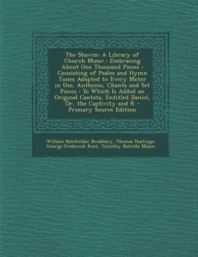 The Shawm: A Library of Church Music : Embracing About One Thousand Pieces : Consisting of Psalm and Hymn Tune