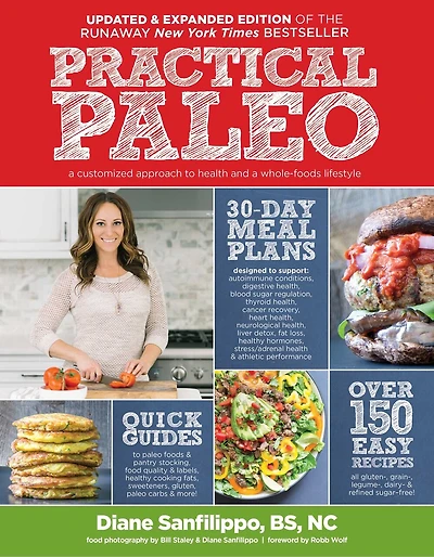 Practical Paleo, 2nd Edition (Updated and Expanded): a Customized Approach to Health Whole-Foods Lifestyle