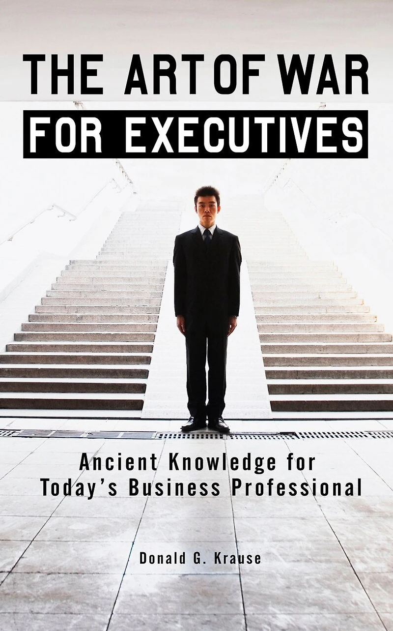 The Art of War for Executives: Ancient Knowledge Today's Business Professional