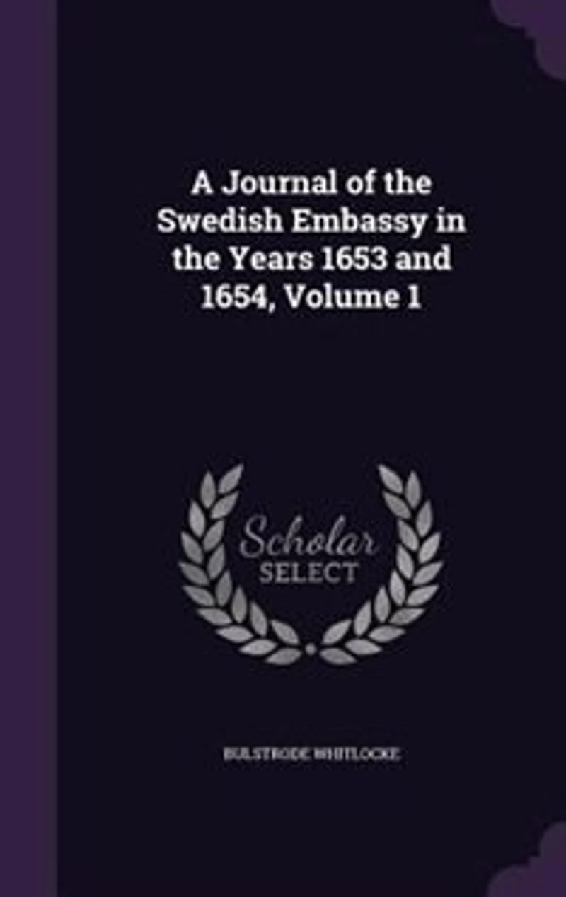 A Journal of the Swedish Embassy Years 1653 and 1654, Volume 1