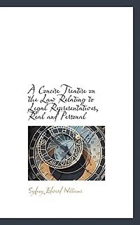 A Concise Treatise on the Law Relating to Legal Representatives, Real and Personal