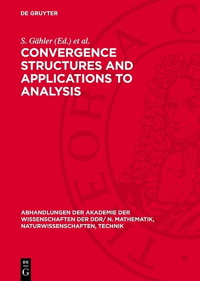Convergence Structures and Applications to Analysis: Proceedings of the International Summer School held at Frankfurt/Oder, GDR from May 8 to 12, 1978