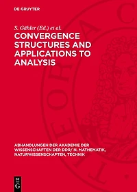 Convergence Structures and Applications to Analysis: Proceedings of the International Summer School held at Frankfurt/Oder, GDR from May 8 to 12, 1978