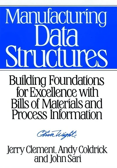Manufacturing Data Structures: Building Foundations for Excellence with Bills of Materials and Process Information