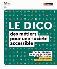 Le dico des métiers pour une société accessible: plus de 100 métiers au service du handicap et de l'autonomie