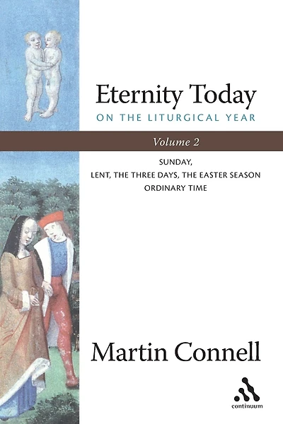 Eternity Today, Vol. 2: On the Liturgical Year: Sunday, Lent, The Three Days, The Easter Season, Ordinary Time