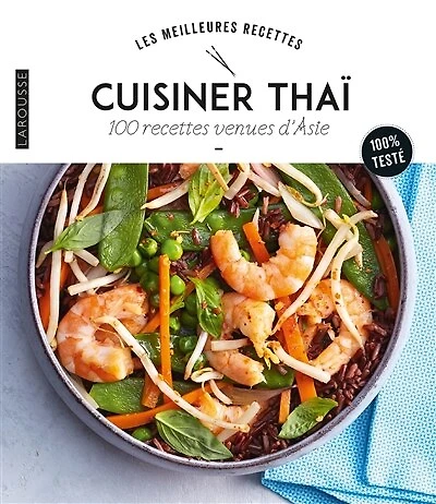 Cuisiner thaï: 100 recettes venues d'Asie
