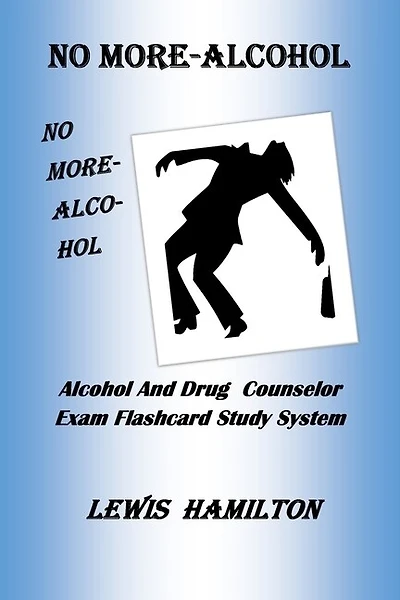 No More- Alcohol: Alcohol And Drug Counselor Exam Flashcard Study System