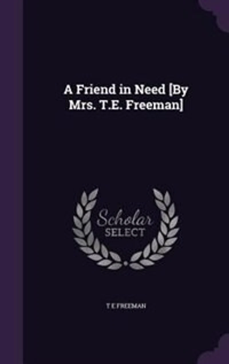A Friend Need [By Mrs. T.E. Freeman]