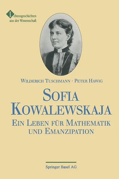Sofia Kowalewskaja: Ein Leben für Mathematik und Emanzipation
