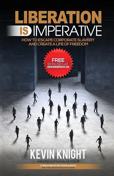 Liberation Is Imperative: How to Escape Corporate Slavery and Create a Life of Freedom