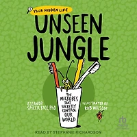Unseen Jungle: The Microbes That Secretly Control Our World